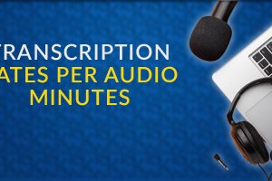 Transcription Rates Per Audio Minutes