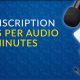 Transcription Rates Per Audio Minutes