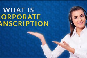 What is Corporate Transcription