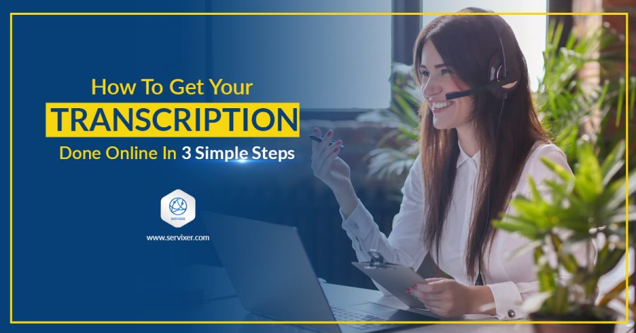 How to Get your Transcription Done Online in 3 simple steps