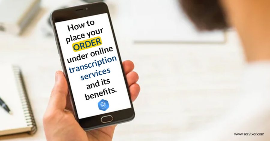 How to place your order under online transcription services and its benefits