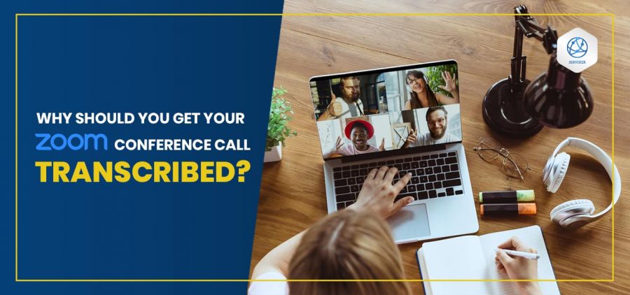 Why Should You get Your zoom Conference Call Transcribed?