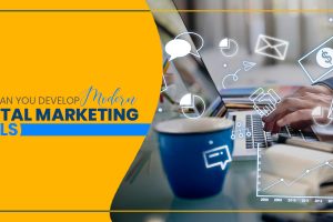How can you develop modern digital marketing skills