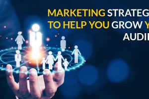 Marketing Strategies to Help you Grow your Audience