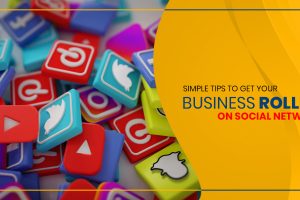 Simple Tips to get your Business Rolling on Social Networks