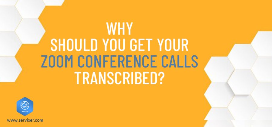 Why Should You Get Your Zoom Conference Calls Transcribed?