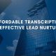 Affordable Transcription for Effective Lead Nurturing